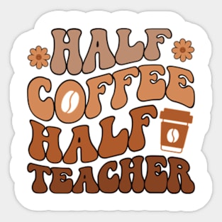 First Day Of School Half Coffee Half Teacher Sticker